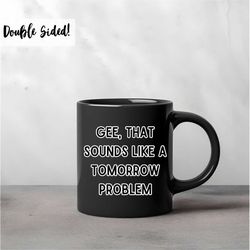 tomorrow needs you coffee cup, office stress relief, funny coffee mug for work, funny teacher gifts, funny workplace mug