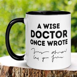 doctor gift, gift for doctor, doctor mug, doctor graduation, future doctor, new doctor gift, a wise doctor once wrote, f