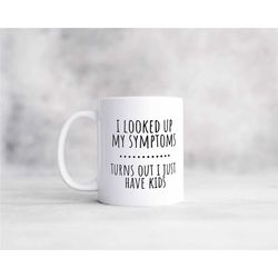 looked up my symptoms turns out i just have kids sarcastic coffee mug, funny coffee mug makes great gift for friends and