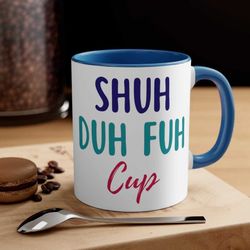 sarcastic funny ceramic coffee mug, 11 - 15 oz tea cup, shut the fuck up cup, birthday gag dad mom life gift idea for hi