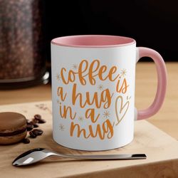coffee is a hug in a mug, ceramic mug 11 oz 15 oz, accent handle tea cup, sending love, get well best friend, thinking o