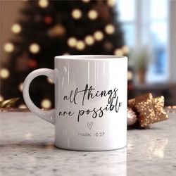 all things are possible mark 10:27 christian coffee mug, makes a great holiday gift