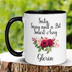 sixty sassy and a bit smart assy mug, 60th birthday mug, sixty and sassy, custom name mug, sixty birthday coffee mug, 60
