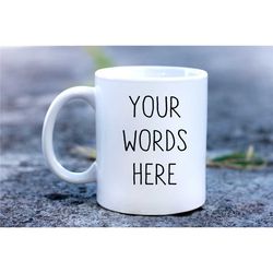 your text here,  custom text mug, custom text gift, personalised gift, customised mug, your logo here, custom coffee mug