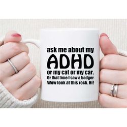 funny adhd awareness coffee mug, ask me about my cat, car or badger, unique conversational mug, gift for friends