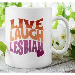 live, laugh, lesbian mug: empowering pride gift for students, women, and lgbtq community. unique artwork, amazing colors