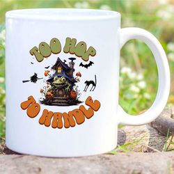 funny frog mug , too hop to handle, spooky halloween cottagecore fun themed mug, great cute frog gifts for friends and f