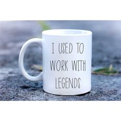 farewell office gift, coworker leaving mug, i used to work with legends, leaving office present, gift for colleagues, re