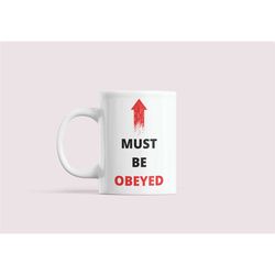 Must Be Obeyed - Quote Mug - Gift for Mothers Day, Grandchildren gift idea, Nanny, Nan, Sister, Girlfriend, Wife, Fiance