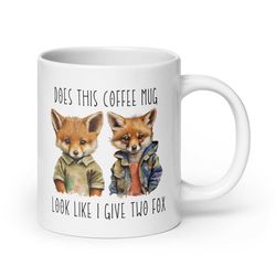 funny grumpy mug, grumpy fox morning coffee mug, sarcastic adult humor office gift, give two fox mug