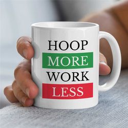 hoop more - work less mug, for basketball coach, b-ball cup, for hooper, baller, team gift, birthday present for boys, n