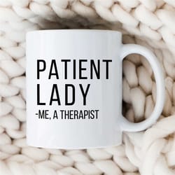 patient lady-me a therapist, funny mug for counselor, family therapy appreciation, bcba thank you, cbt birthday, aba wor