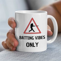 batting vibes only, baseball player mug, traffic sign, cup for fan, pitcher boyfriend, for him/her, coach, men, nephew,