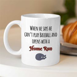 funny baseball player quote mug, cup for fan, homerun, pitcher boyfriend, for him/her, coach, men, batting nephew, softb