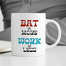 bat more - work less, baseball player mug, simple cup for fan, pitcher boyfriend, for him/her, coach, men, batting nephe