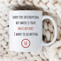 funny baseball player quote mug, cup for fan, pitcher boyfriend, for him/her, coach, men, batting nephew, softball text,