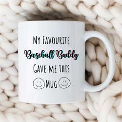 mug from favorite baseball buddy, cup for fan, pitcher boyfriend, for him/her, coach, men, batting nephew, softball, fat