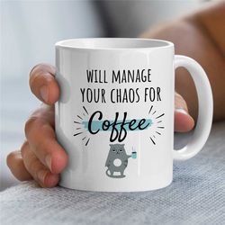 Will Manage your Chaos for Coffee, Gift for Boss, Coworker Birthday, Job Appreciation, Work Office Decor, Profession, Fo