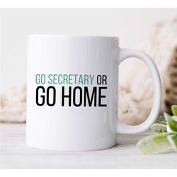 Go Secretary Or Go Home Mug, Gift for Assistant, Coworker Birthday, Receptionist, Work Anniversary, Thank you, for her,