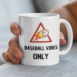 baseball vibes only mug, funny traffic sign, fire cup for fan, pitcher boyfriend, for him/her, coach, men, batting nephe