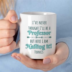 personalized mug for professors, nailing it, custom gift for university lecturers, office, educator mom, tenure gift, te