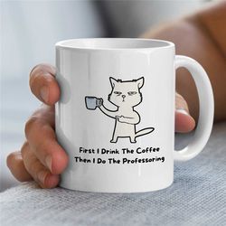 mug for professors, cat motife, coffee first gift for university lecturers, office, educator mom, tenure gift, teaching