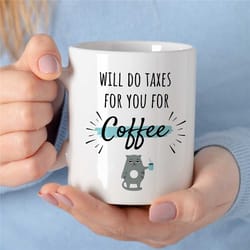 will do taxes for coffee, mug for cpa, perfect mug for accountants, best financial guru, accountant husband office, grad