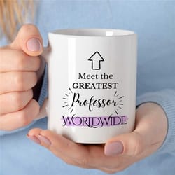 mug for greatest professor worldwide, gift for university lecturers, office, educator mom, tenure gift, teaching dad, fo