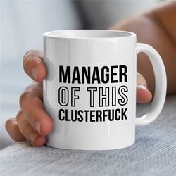 manager of this clusterfuck mug, gift for boss, coworker birthday, job appreciation, work office decor, profession, for