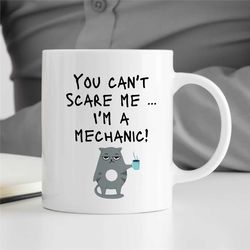 Cat Mechanic Mug, You can't scare me, Gearhead, Car Lover Dad, Motorbike & Automotive Mechanic, Birthday, For him, Anniv