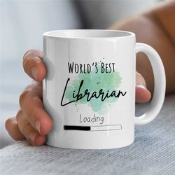 world's best librarian loading mug, gift for library staff, cup for bookworms, reader, coworker, birthday, appreciation,
