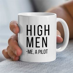 high man -me a pilot, mug for flying instructor, aviation graduation, for husband, dad passing drone exam, men, best fri