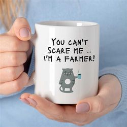 can't scare me - i'm a farmer, cat mug for agronomists, nature lover, garden owner, employee appreciation, housewarming,