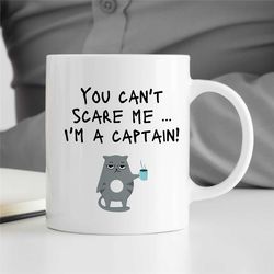 captain mug, can't scare me, cat gift for sailors, sea lover, husband appreciation, boyfriend thank you, men, ship owner