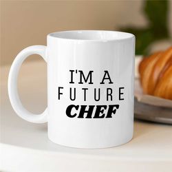 i'm a future chef mug, gift for becoming cooks, gastronomy appreciation, culinary school graduate, gourmet, thank you, c