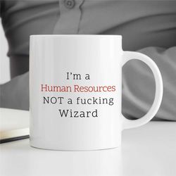 i'm a hr not a f...ing wizard, mug for human resources, team appreciation, for him & her, best friend, office decor, man