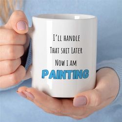 funny painting mug, water painting gift, beautiful present for art teacher, birthday gift for her, sarcastic painter say