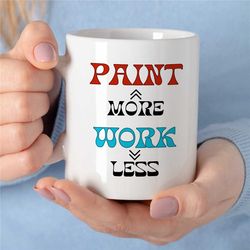 beautiful present for art teacher, funny painting mug, water painting gift, birthday gift for her, sarcastic painter say