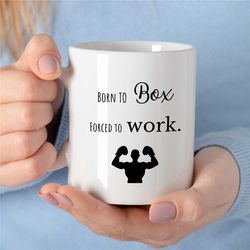 born to box - forced to work, mug for boxing fan, shadow, coach appreciation, husband, office cup, fighting son, men, th
