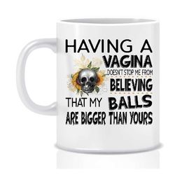 Having a Vagina, Funny gift, cheeky gift for mum, Gift for her Housewarming gift valentines gift Funny mug Cheeky gift I