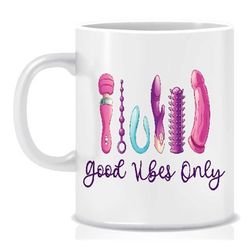 Good Vibes mug, humour, Gift for her Housewarming gift valentines gift Funny mug Cheeky gift Inappropriate gift