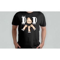 Best dad ever, gifts for Dad, Dad Tshirt, Custom t-shirt,Gifts for him
