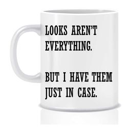Looks aren't everything mug, BFF, Gift for her Housewarming gift valentines gift Funny mug Cheeky gift Inappropriate gif