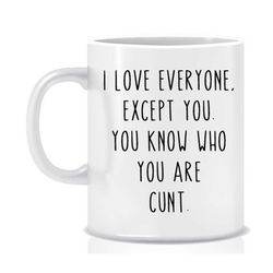 i love everyone mug, humour, gift for her, housewarming gift valentines gift funny mug cheeky gift inappropriate gift