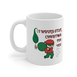I Would Steal Christmas For You Ceramic Mug 11oz