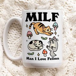 cat coffee mug, man i love felines milf ceramic cup, cat lover gift, girlfriend wife gift idea, cottagecore kitty mug, f