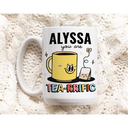 custom name friend mug, tea-rrific ceramic cup personalized, colleage friendship mug, stocking stuffer, birthday present