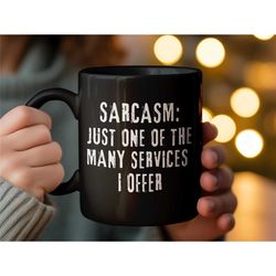 Sarcasm Services Quote Mug, Funny Coffee Cup, Humorous Office Gift, Sarcastic Friend Present, Unique Tea Mug, Novelty Dr
