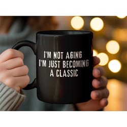 classic quote mug, funny birthday gift, i'm not aging humor, ceramic coffee cup, unique sayings, novelty drinkware, offi