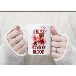It's Ok, It's Not My Blood Mug, Funny Quote Mug, Sarcastic Cup, Novelty Gift